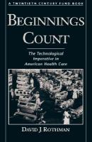 Beginnings Count: The Technological Imperative in American Health Care a Twentieth Century Fund Book