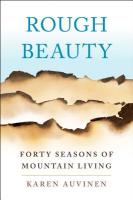 Rough Beauty: Forty Seasons of Mountain Living 