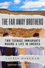 The Far Away Brothers: Two Young Migrants and the Making of an American Life