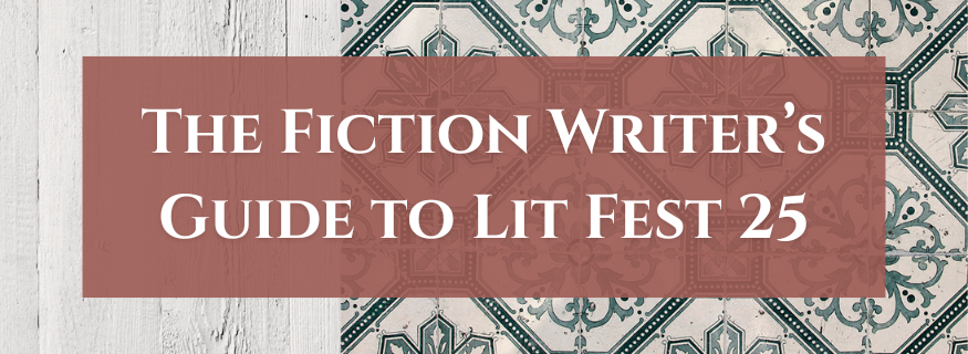 The Fiction Writer’s Guide to Lit Fest 25