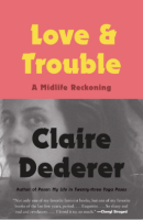 Love and Trouble: A Midlife Reckoning by Claire Dederer