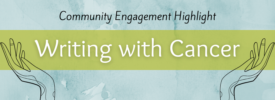 Community Engagement Highlight: Writing with Cancer