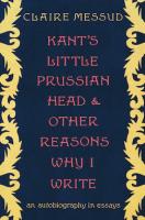 Kant's Little Prussian Head and Other Reasons Why I Write: An Autobiography in Essays