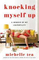 Knocking Myself Up: A Memoir of My (In)Fertility