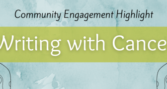 Community Engagement Highlight: Writing with Cancer